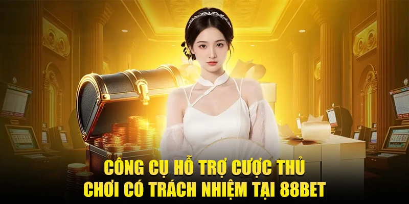 Cong cu ho tro cuoc thu choi co trach nhiem tai 88bet
